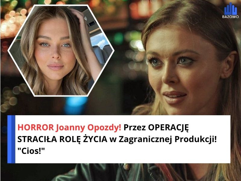 HORROR Joanny Opozdy! Przez OPERACJĘ STRACIŁA ROLĘ ŻYCIA w Zagranicznej Produkcji! "Cios!"